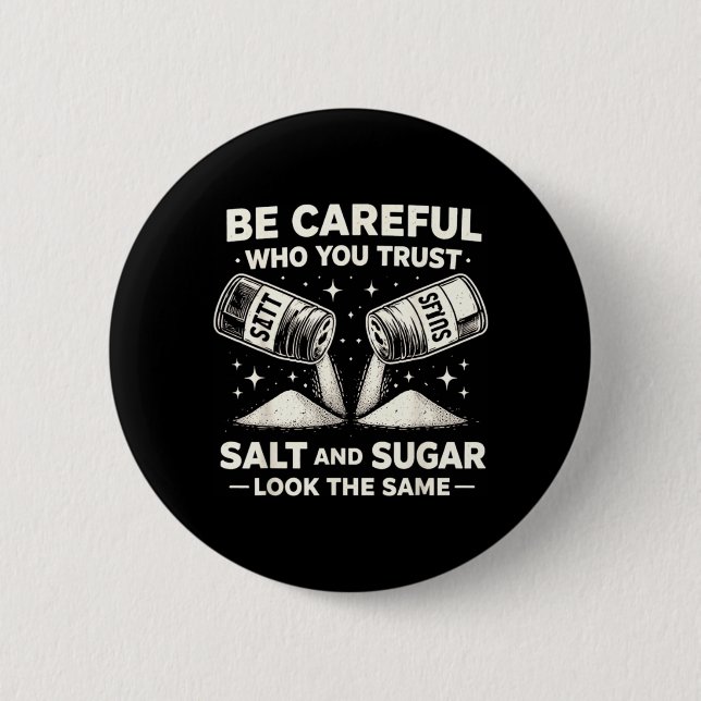Be Careful Who Trust Salt Sugar Funny Sarcastic Button (Front)