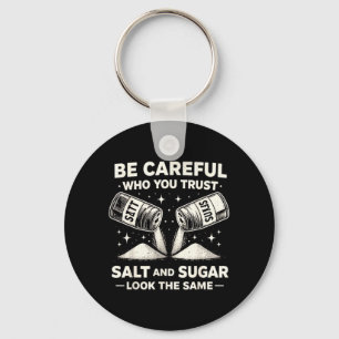 Be Careful Who Trust Salt Sugar Funny Sarcastic Keychain