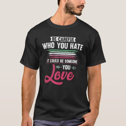 Be Careful Who You Hate Abrosexual Flag Lgbt Abros T_Shirt