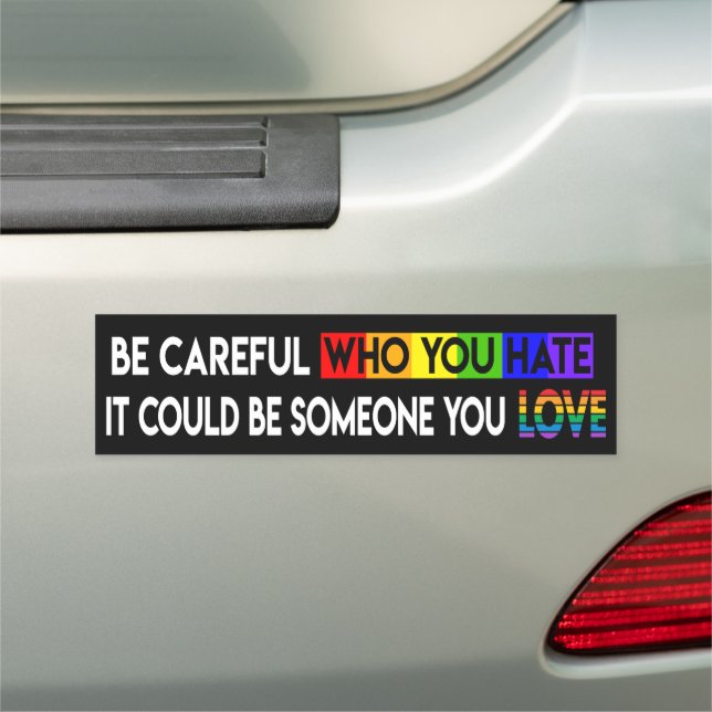 Be Careful Who You Hate Bumper Magnet (In Situ)