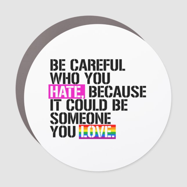 Be careful who you hate car magnet (Front)