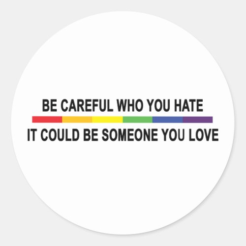 Be Careful Who You Hate Classic Round Sticker