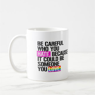 Be careful who you hate coffee mug
