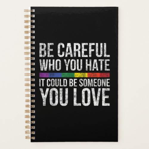 Be Careful Who You Hate Could Be Someone You Love Planner