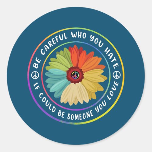 Be careful Who You Hate Flower Tie Dye Lover Be Classic Round Sticker