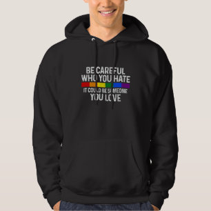 Be Careful Who You Hate Gay Pride Month Rainbow Fl Hoodie