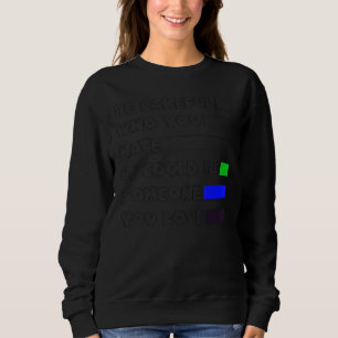 Be Careful Who You Hate Gay Pride Month Sweatshirt