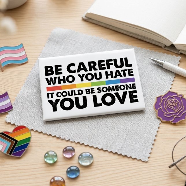 Be Careful Who You Hate Inclusive Rainbow Quote Button (Creator Uploaded)