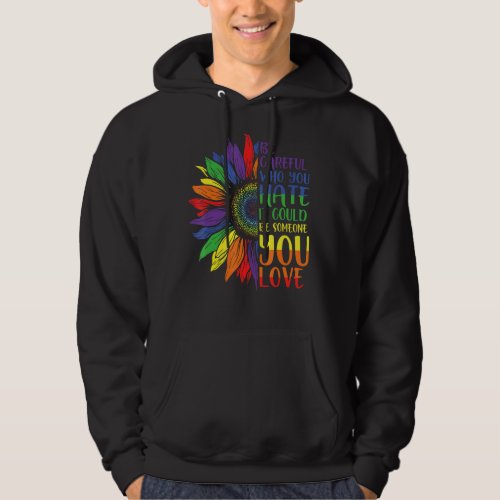 Be Careful Who You Hate It Be Someone You Love Lgb Hoodie