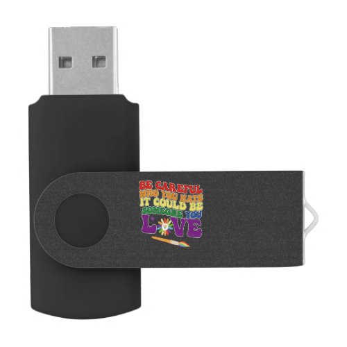 Be Careful Who You Hate It Could Be Someone Love Flash Drive