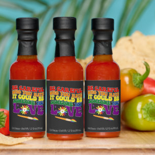 Be Careful Who You Hate It Could Be Someone Love Hot Sauces
