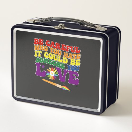 Be Careful Who You Hate It Could Be Someone Love Metal Lunch Box