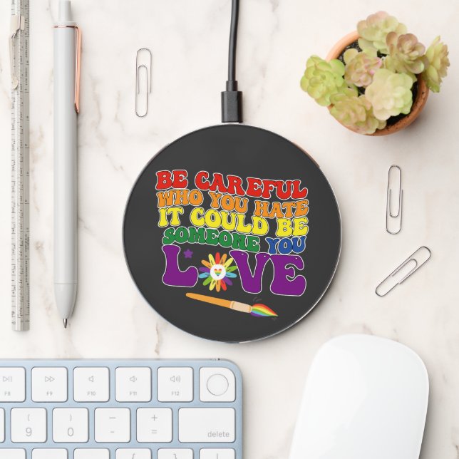 Be Careful Who You Hate It Could Be Someone Love Wireless Charger (Desk)