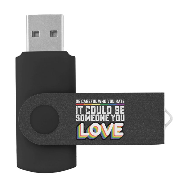 Be Careful Who You Hate It Could Be Someone U Love Flash Drive (Opened)