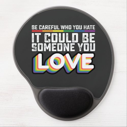 Be Careful Who You Hate It Could Be Someone U Love Gel Mouse Pad