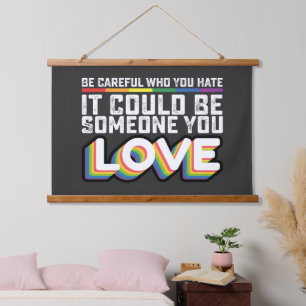 Be Careful Who You Hate It Could Be Someone U Love Hanging Tapestry