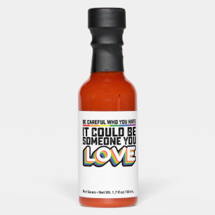 Be Careful Who You Hate It Could Be Someone U Love Hot Sauces