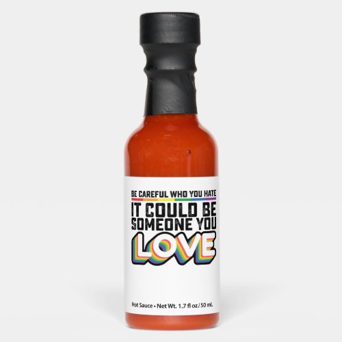 Be Careful Who You Hate It Could Be Someone U Love Hot Sauces