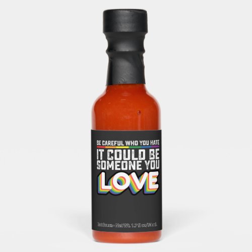 Be Careful Who You Hate It Could Be Someone U Love Hot Sauces