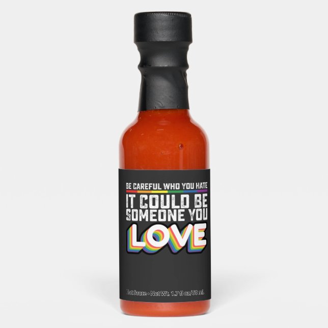 Be Careful Who You Hate It Could Be Someone U Love Hot Sauces (Front)
