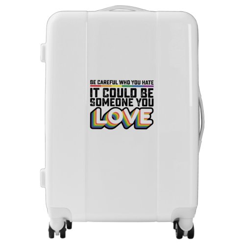 Be Careful Who You Hate It Could Be Someone U Love Luggage