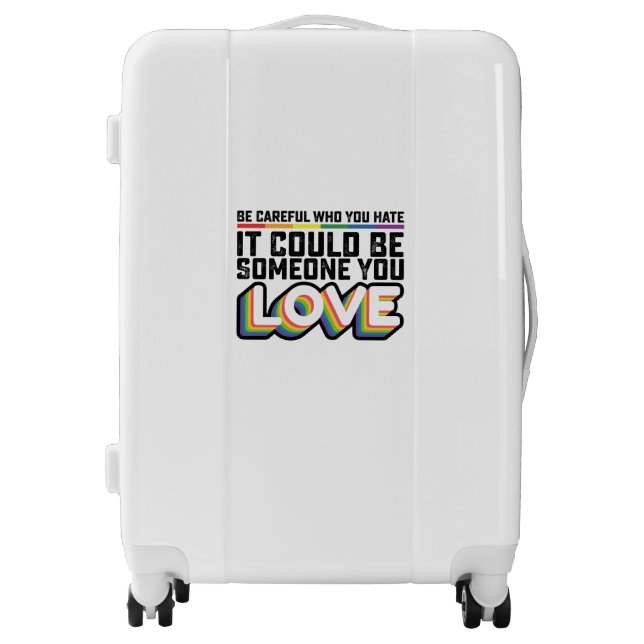 Be Careful Who You Hate It Could Be Someone U Love Luggage (Front)