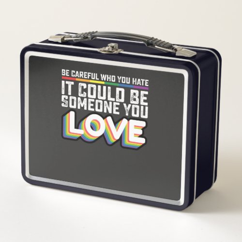 Be Careful Who You Hate It Could Be Someone U Love Metal Lunch Box