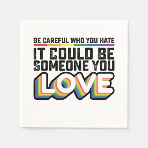 Be Careful Who You Hate It Could Be Someone U Love Napkins