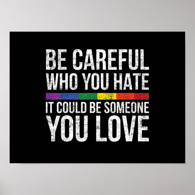 Be Careful Who You Hate It Could Be Someone Y Love Poster (Front)