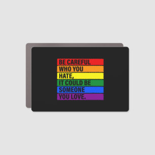 Be Careful Who You Hate It Could Be Someone You Lo Car Magnet