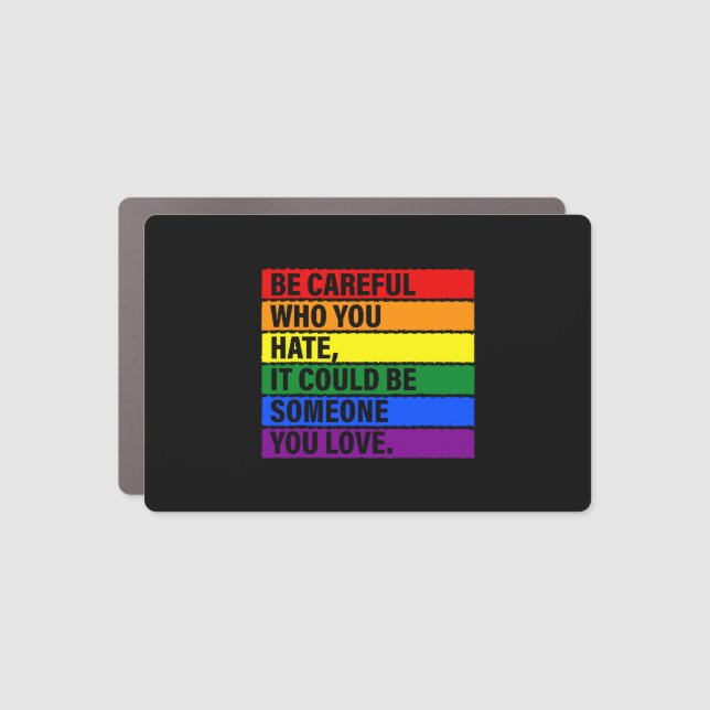 Be Careful Who You Hate It Could Be Someone You Lo Car Magnet (Front)