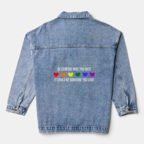 Be Careful Who You Hate It Could Be Someone You Lo Denim Jacket