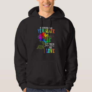 Be Careful Who You Hate It Could Be Someone You Lo Hoodie