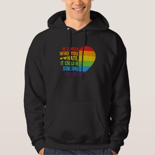 Be Careful Who You Hate It Could Be Someone You Lo Hoodie