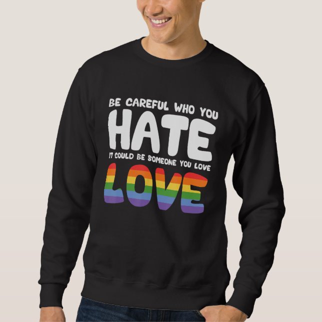 Be Careful Who You Hate It Could Be Someone You Lo Sweatshirt (Front)
