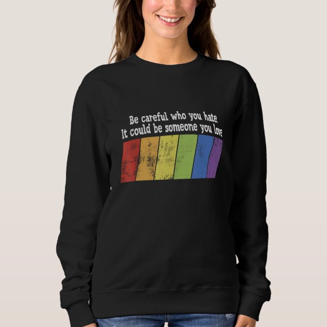 Be Careful Who You Hate It Could Be Someone You Lo Sweatshirt (Front)