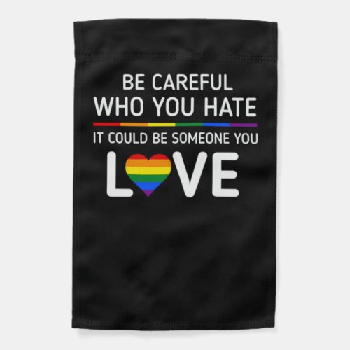 Be careful Who You Hate LGBT Pride Garden Flag