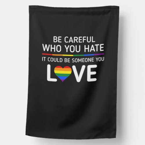 Be careful Who You Hate LGBT Pride House Flag