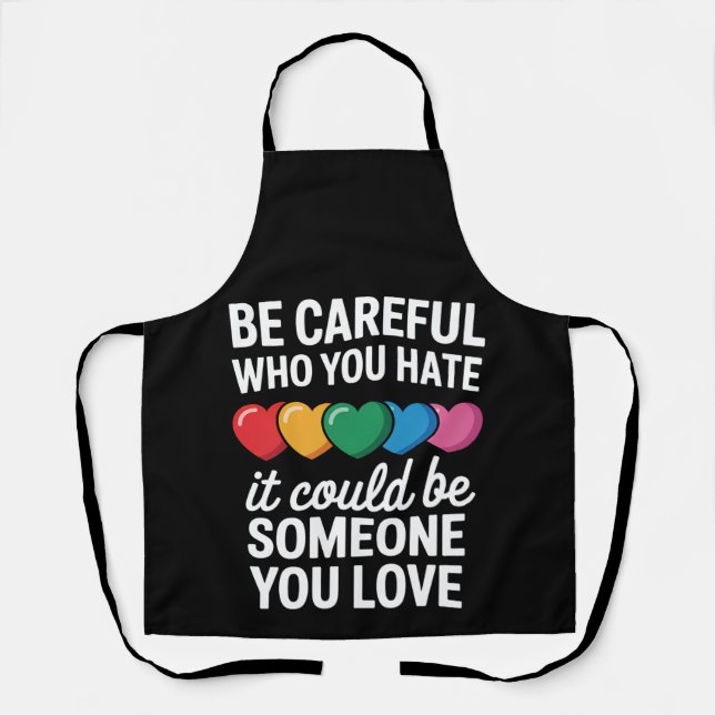 Be Careful Who You Hate LGBTQ Gay Pride Rainbow Apron (Front)