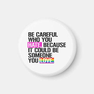 Be careful who you hate magnet