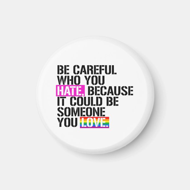 Be careful who you hate magnet (Front)