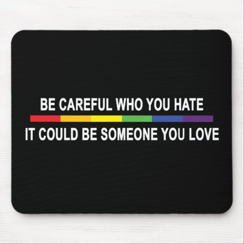 Be Careful Who You Hate Mouse Pad