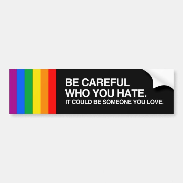 BE CAREFUL WHO YOU HATE.png Bumper Sticker (Front)