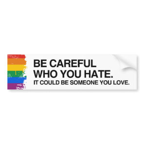 BE CAREFUL WHO YOU HATE - .png Bumper Sticker