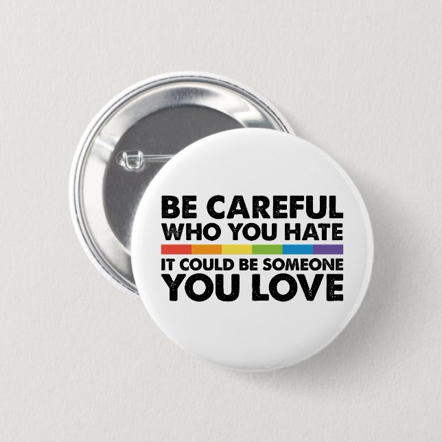 Be Careful Who You Hate Rainbow LGBT Gay Pride Button (Front & Back)