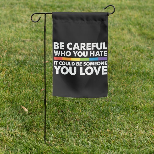 Be Careful Who You Hate Rainbow LGBT Gay Pride Garden Flag (In SItu)