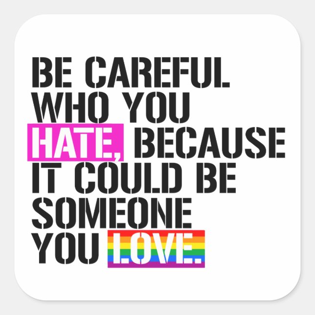 Be careful who you hate square sticker (Front)