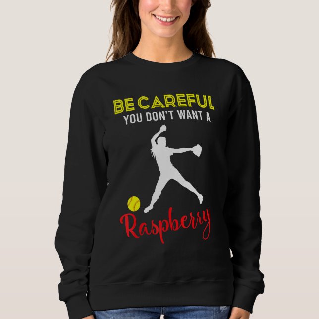 Be Careful You Dont Want A Raspberry Softball Play Sweatshirt (Front)