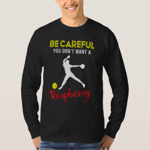 Be Careful You Dont Want A Raspberry Softball Play T-Shirt