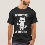 Be Cautious I'm Nauseous Funny Gastroparesis Cat S T-Shirt<br><div class="desc">Be Cautious I'm Nauseous Funny Gastroparesis Cat Stomach</div>